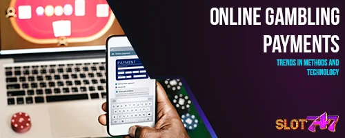 Online Gambling Payments: Trends in Methods and Technology